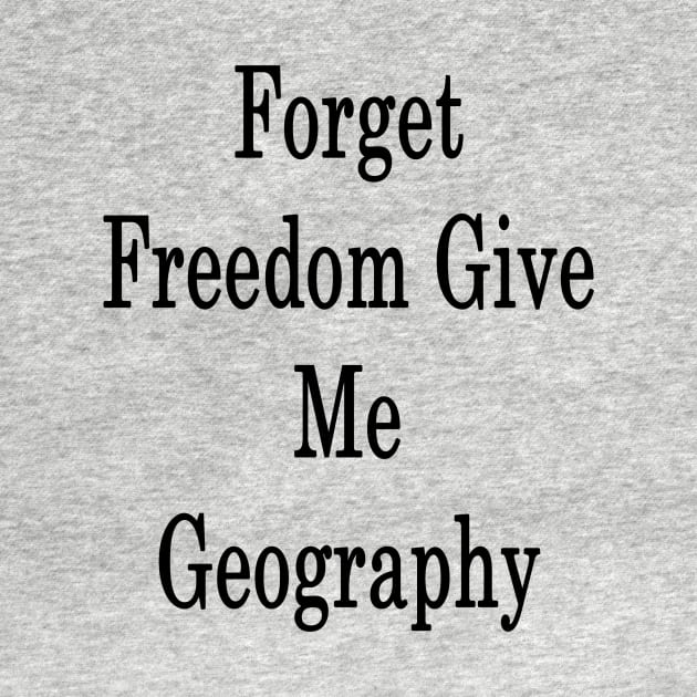 Forget Freedom Give Me Geography by supernova23